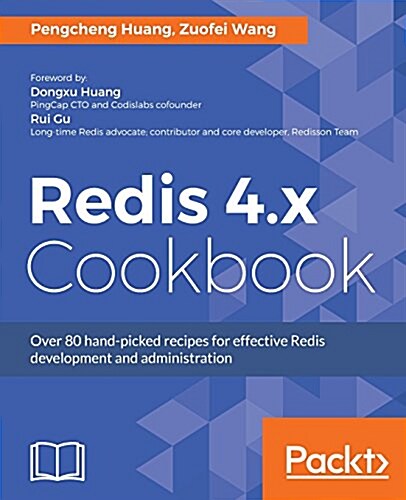Redis 4.x Cookbook : Over 80 hand-picked recipes for effective Redis development and administration (Paperback)