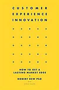 Customer Experience Innovation : How to Get a Lasting Market Edge (Hardcover)