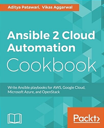 Ansible 2 Cloud Automation Cookbook : Write Ansible playbooks for AWS, Google Cloud, Microsoft Azure, and OpenStack (Paperback)