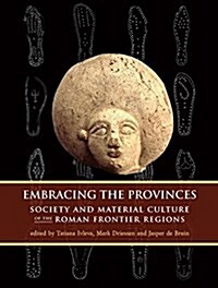 Embracing the Provinces : Society and Material Culture of the Roman Frontier Regions (Hardcover)