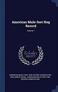 American Mule-Foot Hog Record; Volume 1 (Hardcover)