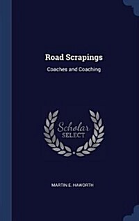 Road Scrapings: Coaches and Coaching (Hardcover)