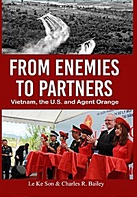 From Enemies to Partners: Vietnam, the U.S. and Agent Orange (Hardcover)