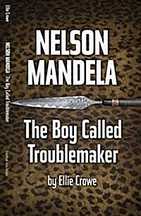 Nelson Mandela: The Boy Called Troublemaker (Paperback)