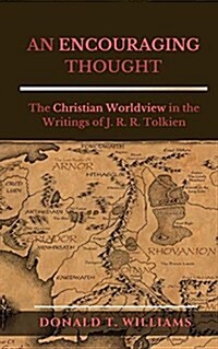 An Encouraging Thought: The Christian Worldview in the Writings of J. R. R. Tolkien (Paperback)