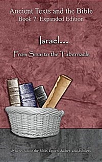 Israel... from Sinai to the Tabernacle - Expanded Edition: Synchronizing the Bible, Enoch, Jasher, and Jubilees (Hardcover, Expanded)