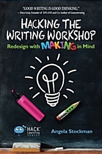 Hacking the Writing Workshop: Redesign with Making in Mind (Paperback)