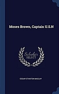 Moses Brown, Captain U.S.N (Hardcover)