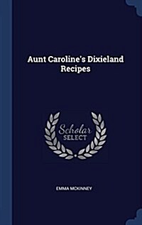 Aunt Carolines Dixieland Recipes (Hardcover)