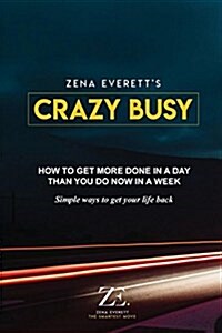 Crazy Busy : How to get more done in a day than you do now in a week (Paperback)