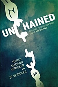 Unchained: Our Familys Addiction Mess Is Our Message (Paperback)