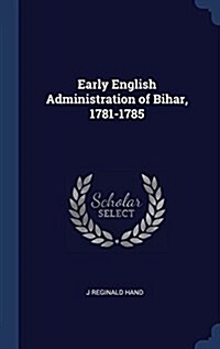 Early English Administration of Bihar, 1781-1785 (Hardcover)