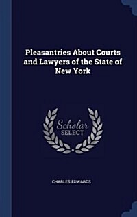 Pleasantries about Courts and Lawyers of the State of New York (Hardcover)