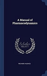 A Manual of Pharmacodynamics (Hardcover)