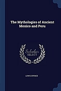 The Mythologies of Ancient Mexico and Peru (Paperback)