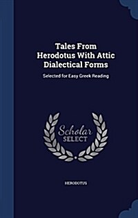 Tales from Herodotus with Attic Dialectical Forms: Selected for Easy Greek Reading (Hardcover)