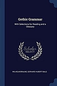 Gothic Grammar: With Selections for Reading and a Glossary (Paperback)