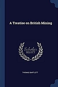 A Treatise on British Mining (Paperback)