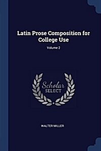 Latin Prose Composition for College Use; Volume 2 (Paperback)