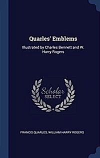 Quarles Emblems: Illustrated by Charles Bennett and W. Harry Rogers (Hardcover)