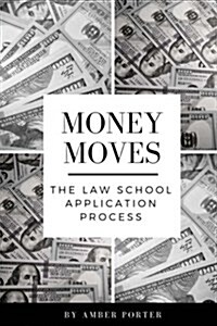 Money Moves: The Law School Application Process (Paperback)