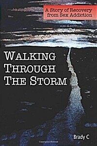 Walking Through the Storm: A Story of Recovery from Sex Addiction (Paperback)