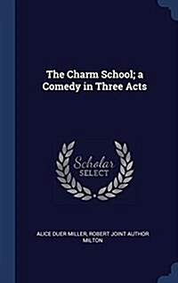 The Charm School; A Comedy in Three Acts (Hardcover)