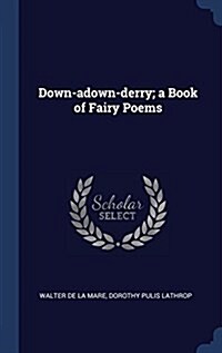 Down-Adown-Derry; A Book of Fairy Poems (Hardcover)