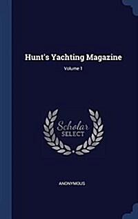 Hunts Yachting Magazine; Volume 1 (Hardcover)