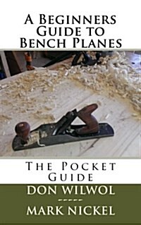 A Beginners Guide to Bench Planes (Paperback)