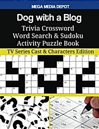 Dog with a Blog Trivia Crossword Word Search & Sudoku Activity Puzzle Book: TV Series Cast & Characters Edition (Paperback)