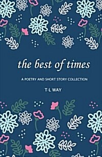 The Best of Times: A Poetry and Short Story Collection (Paperback)