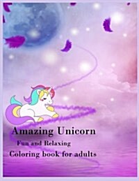 Amazing Unicorn Fun and Relaxing Coloring Book for Adults: Amazing Unicorn Coloring Book for Adults, Relax, Stress Relieve, Meditation, Anxiety Reliev (Paperback)