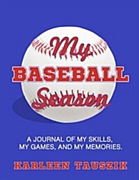 My Baseball Season: A Journal of My Skills, My Games, and My Memories. (Paperback)