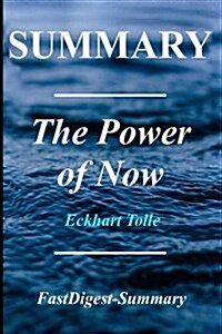 Summary the Power of Now: By Eckhart Tolle - A Guide to Spiritual Enlightenment (Paperback)