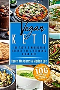 Vegan Keto: 106 Tasty & Nourishing Recipes for a Ketogenic Vegan Diet (Paperback)