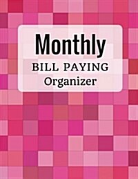 Monthly Bill Paying Organizer: With Calendar 2018-2019 Weekly Planner, Bill Planning, Financial Planning Journal Expense Tracker Bill Organizer Noteb (Paperback)
