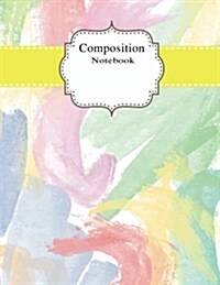 Composition Notebook: School Colledge Ruled Notebooks, Colorful Abstract Watercolor, Workbook Journal, 8.5 X 11, 120 Pages (Paperback)