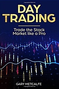 Day Trading: Trade the Stock Market Like a Pro (Paperback)