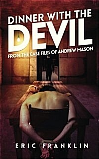 Dinner with the Devil: From the Case Files of Andrew Mason (Paperback)