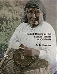 Basket Designs of the Mission Indians of California: 1922 (Paperback)