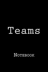 Teams: Notebook, 150 Lined Pages, Softcover, 6 X 9 (Paperback)