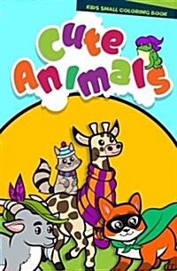 Kids Small Coloring Book of Cute Animals: A Travel Activity Book for Kids 50 Coloring Pages Perfect for Girls & Boys Ages 1-3, 2-4,4-8 to Stimulate Cr (Paperback)