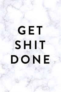Get Shit Done: Daily Monthly & Weekly Academic Student Planner - 2018-2019: Marble, August 2018 - July 2019, 6 x 9 (Paperback)