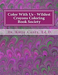 Color with Us - Wildest Crayons Coloring Book Society: Fantastastic, But Different Coloring Experiences Await (Paperback)