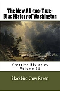 The New All-Too-True-Blue History of Washington (Paperback)