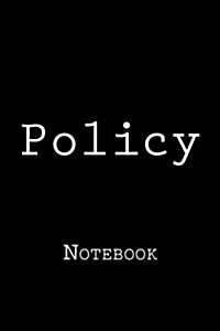 Policy: Notebook, 150 Lined Pages, Softcover, 6 X 9 (Paperback)