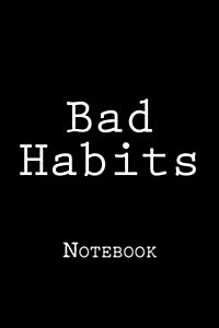 Bad Habits: Notebook, 150 Lined Pages, Softcover, 6 X 9 (Paperback)