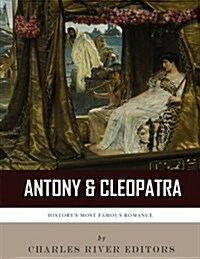 Antony & Cleopatra: Historys Most Famous Romance (Paperback)