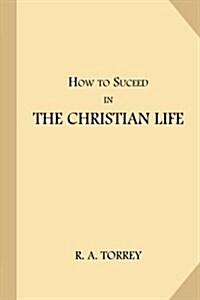 How to Succeed in the Christian Life (Paperback)